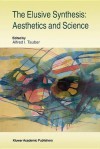 The Elusive Synthesis: Aesthetics and Science - Alfred I. Tauber