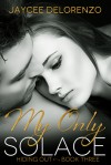 My Only Solace (Hiding Out - Book 3) - Jaycee DeLorenzo