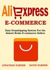 ALIEXPRESS E-COMMERCE (2016 Update): Easy Dropshipping System For the Almost Broke E-Commerce Sellers - Jonathan Parker, David Parker