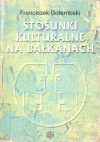 Stosunki kulturalne na Bałkanach - Franciszek Gołembski