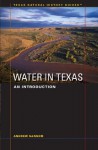 Water in Texas: An Introduction (Texas Natural History GuidesTM) - Andrew Sansom