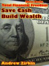 Three Books to Total Financial Freedom - Save Cash Build Wealth (Wealth Magnets) - Andrew Zirkin