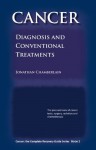 Cancer: Diagnosis and Conventional Treatments (Cancer: the Complete Recovery Guide Series) - Jonathan Chamberlain