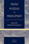 From Puzzles to Principles?: Essays on Aristotle's Dialectic: Essays on Aristotle's Dialectic - May Sim