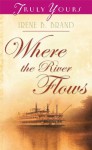 Where The River Flows (Truly Yours Digital Editions) - Irene B. Brand