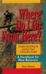 Where Do I Go from Here?: A Handbook for New Believers - Dave Branon