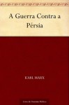 A Guerra Contra a Pérsia (Portuguese Edition) - Karl Marx, Jason Borba