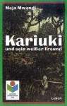 Kariuki und sein weisser Freund : eine Erzählung aus Kenia - Meja Mwangi, Jürgen Martini, Helmi Martini-Honus