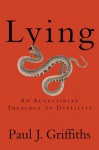 Lying: An Augustinian Theology of Duplicity - Paul J. Griffiths