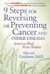 9 Steps for Reversing or Preventing Cancer and Other Diseases: Learn to Heal from Within - Shivani Goodman, Jack Canfield, O. Carl Simonton