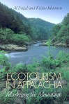 Ecotourism in Appalachia: Marketing the Mountains - Albert J. Fritsch, Kristin Johannsen