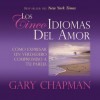 Los Cincos Idiomas del Amor: Como Expresar Un Verdadero Compromiso a Tu Pareja - Gary Chapman, David Rojas