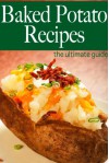 Baked Potato Recipes - The Ultimate Guide - Amanda Ingelleri, Encore Books