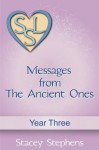 Messages from The Ancient Ones: Year Three (Messages from The Ancient Ones - Spirituality, Consciousness, Self Help & Personal Growth (Akin to: Esther Hicks & Eckhart Tolle) - Stacey Stephens, Jack Stephens