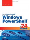 Windows PowerShell in 24 Hours, Sams Teach Yourself - Timothy L. Warner