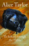 To School Through the Fields: 25th Anniversary Illustrated Edition - Alice Taylor