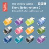 The Spoken Word: Short Stories Volume 2: British and Irish Authors Read Their Own Work - The British Library