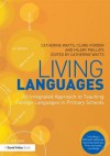 Living Languages: An Integrated Approach to Teaching Foreign Languages in Primary Schools - Clare Forder, Hilary Philips, Daryl Bailey