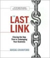 The Last Link: Closing The Gap That Is Sabotaging Your Business - Gregg Crawford