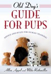 Old Dog's Guide for Pups: Advice and Rules for Human Training - Allen Appel, Mike Rothmiller