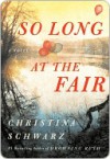 So Long at the Fair: A Novel - Christina Schwarz