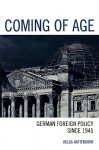 Coming of Age: German Foreign Policy Since 1945 - Helga Haftendorn