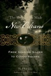 The World That Made New Orleans: From Spanish Silver to Congo Square - Ned Sublette