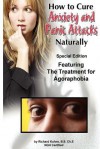 How to Cure Anxiety and Panic Attacks Naturally: --Special Edition Featuring the Treatment for Agoraphobia - Richard Kuhns, Jonquelyne Kalmbach