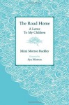 The Road Home: A Letter To My Children - Mimi Morton Buckley, Devika Brandt, Aya Morton