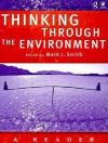 Thinking Through the Environment: A Reader - Mark J. Smith