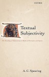 Textual Subjectivity: The Encoding of Subjectivity in Medieval Narratives and Lyrics - A.C. Spearing