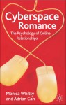 Cyberspace Romance: The Psychology of Online Relationships - Monica T. Whitty, Adrian N. Carr