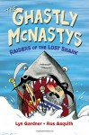 The Ghastly McNastys: Raiders of the Lost Shark - Ros Asquith, Lyn Gardner