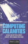 Computing Calamities: Lessons Learned from Products, Projects, & Companies That Failed - Robert L. Glass