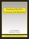 Teaching ESL/EFL Listening and Speaking (ESL & Applied Linguistics Professional Series) - J. Newton, I.S.P. Nation