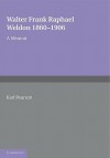 Walter Frank Raphael Weldon 1860 1906: A Memoir Reprinted from Biometrika - Karl Pearson