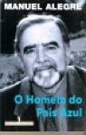 O Homem Do País Azul (Capa Mole) - Manuel Alegre