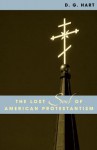 The Lost Soul of American Protestantism - D.G. Hart, R. Laurence Moore