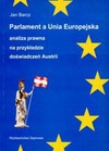 Parlament a Unia Europejska : analiza prawna na przykładzie doświadczeń Austrii : (wraz z podstawowymi dokumentami) - Jan Barcz