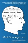 Just Like Someone Without Mental Illness Only More So: A Memoir - Mark Vonnegut