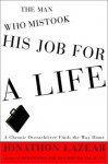 The Man Who Mistook His Job for a Life: A Chronic Overachiever Finds the Way Home - Jonathon Lazear