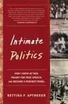 Intimate Politics: How I Grew Up Red, Fought for Free Speech, and Became a Feminist Rebel - Bettina Aptheker