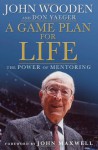 A Game Plan for Life: The Power of Mentoring - John Wooden, John C. Maxwell