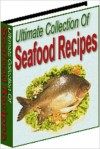 Ultimate Collection of Seafood Recipes - 1000 seafood recipes - Various Authors, eBook Legend