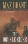 The Double Rider: A Western Story - Max Brand