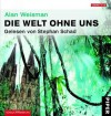 Die Welt ohne uns: Reise über eine unbevölkerte Erde - Alan Weisman, Stephan Schad