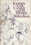 Journey to the Center of the Theater - Walter Kerr