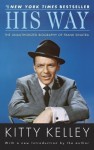 His Way: The Unauthorized Biography of Frank Sinatra - Kitty Kelley