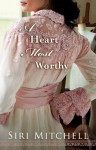 A Heart Most Worthy (Against All Expectations Collection Book 4) - Siri Mitchell