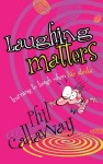 Laughing Matters: Learning to Laugh When Life Stinks - Phil Callaway